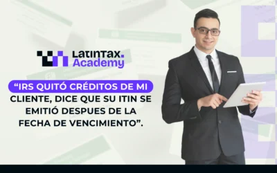 “IRS quitó créditos de mi cliente, dice que su ITIN se emitió después de la fecha de vencimiento.”